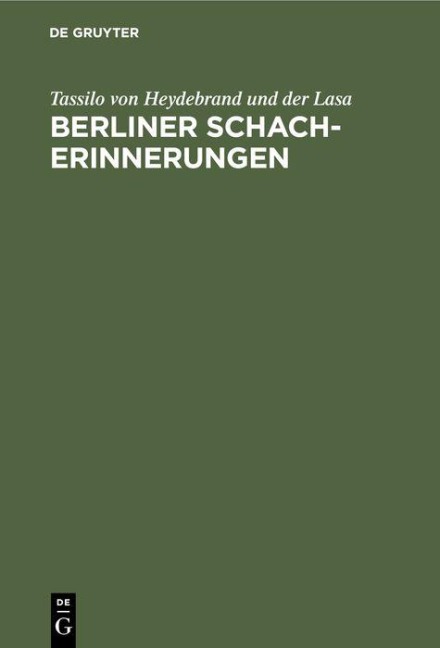 Berliner Schach-Erinnerungen - Tassilo Von Heydebrand Und Der Lasa