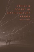 Cover-Bild zum Titel 'Ethics and Poetry in Sixth-Century Arabia' von 'Jamil Nadia Jamil'