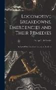 Cover-Bild zum Titel 'Locomotive Breakdowns, Emergencies and Their Remedies: An Up-to-date Catechism Treating on Accidents' von 'George Little Fowler'