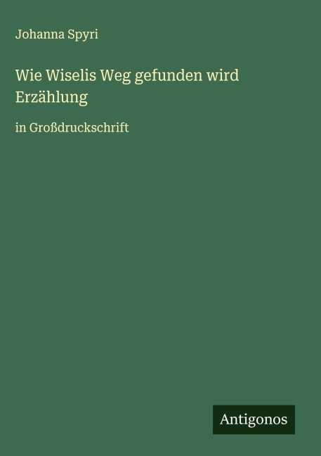 Wie Wiselis Weg gefunden wird Erzählung - Johanna Spyri