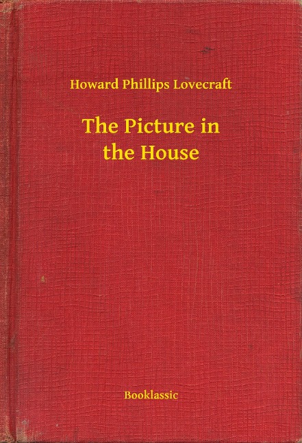 The Picture in the House - Howard Phillips Lovecraft