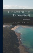 Cover-Bild zum Titel 'The Last of the Tasmanians: Or, the Black War of Van Diemen's Land' von 'James Bonwick'