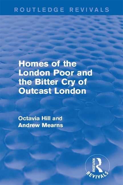 Homes of the London Poor and the Bitter Cry of Outcast London - Octavia Hill, Andrew Mearns