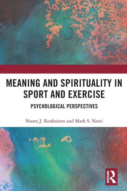 Meaning and Spirituality in Sport and Exercise - Noora Ronkainen, Mark Nesti