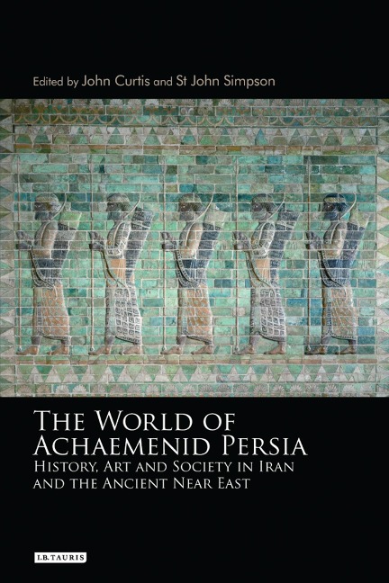 The World of Achaemenid Persia - John Curtis, St John Simpson