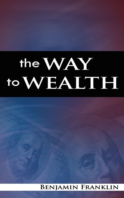 The Way to Wealth - Benjamin Franklin