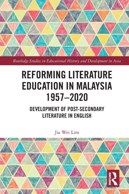 Reforming Literature Education in Malaysia 1957 - 2020 - Jia Wei Lim