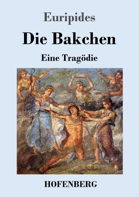 Die Bakchen - Euripides