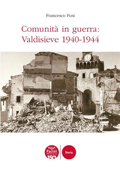 Comunità in guerra: Valdisieve 1940-1944 - Francesco Fusi