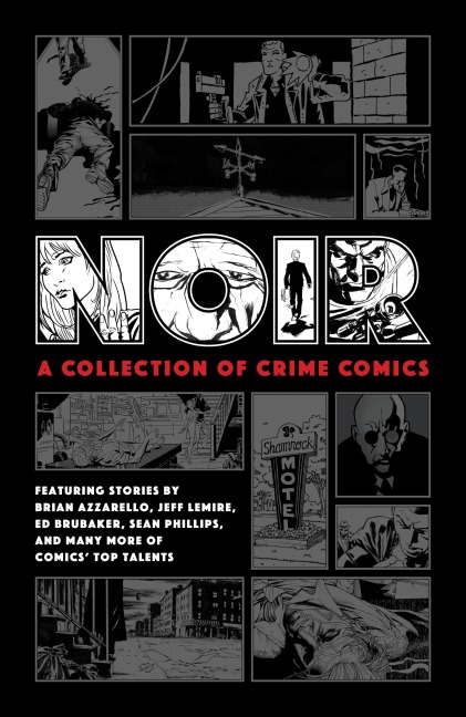 Noir: A Collection of Crime Comics - Ed Brubaker, Jeff Lemire, Brian Azzarello, Paul Grist