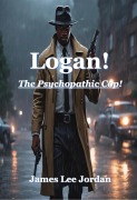 Cover-Bild zum Titel 'Logan! The Psychopathic Cop' von 'James Lee Jordan'