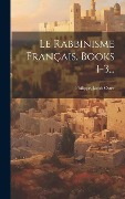 Cover-Bild zum Titel 'Le Rabbinisme Français, Books 1-3...' von 'Philippe-Jacob Oster'