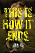 Cover-Bild zum Titel 'This Is How It Ends' von 'Jen Nadol'