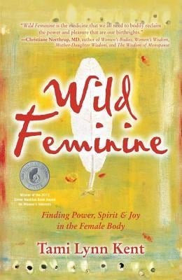Wild Feminine - Tami Lynn Kent