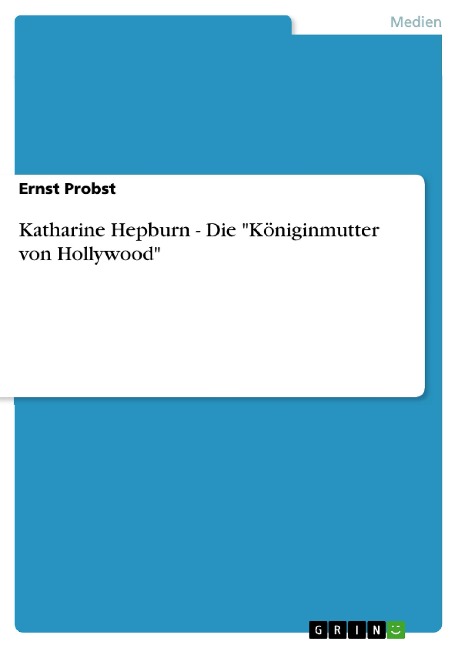 Katharine Hepburn - Die "Königinmutter von Hollywood" - Ernst Probst