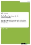 Cover-Bild zum Titel 'Fußball, ein Sport nur für die Arbeiterschicht?' von 'Brit Theuner'