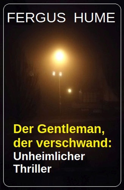 Der Gentleman, der verschwand: Unheimlicher Thriller - Fergus Hume