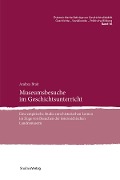 Museumsbesuche im Geschichtsunterricht - Andrea Brait