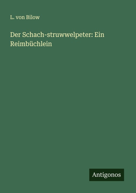 Der Schach-struwwelpeter: Ein Reimbüchlein - L. von Bilow