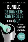 Cover-Bild zum Titel 'Dunkle Gedankenkontrolle durch NLP: Die geheimen Techniken der Psychologie. So schützen Sie sich vor Manipulation und programmieren Ihr Mindset auf maximalen Erfolg' von 'Emory Green'