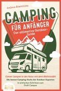 Cover-Bild zum Titel 'CAMPING FÜR ANFÄNGER - Der ultimative Outdoor-Guide: Clever Campen in der Natur mit dem Wohnmobil: Die besten Camping-Hacks der Outdoor-Experten - In einfachen Schritten zum Profi-Camper' von 'Andrew Bramstone'