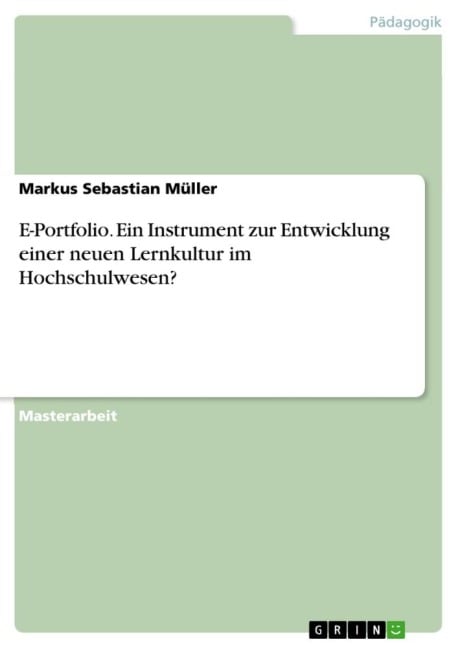 E-Portfolio. Ein Instrument zur Entwicklung einer neuen Lernkultur im Hochschulwesen? - Markus Sebastian Müller