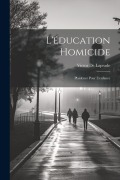 L'éducation Homicide: Plaidoyer Pour L'enfance - Victor De Laprade