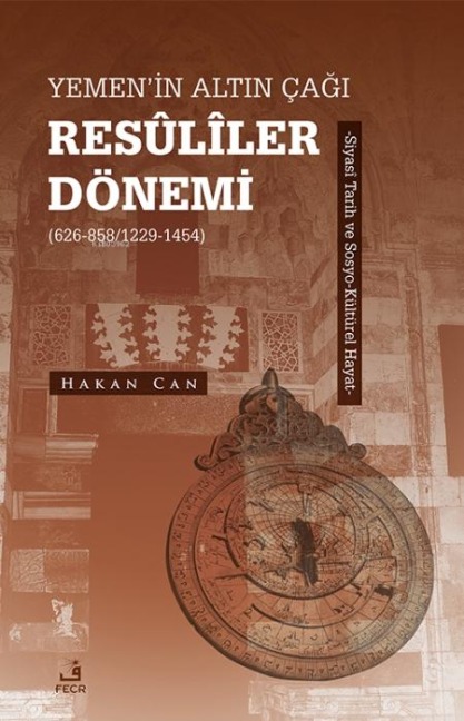 Yemenin Altin Cagi Resuliler Dönemi 626-8581229-1454 - Hakan Can