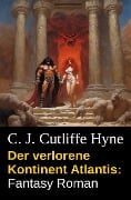 Der verlorene Kontinent Atlantis: Fantasy Roman - C. J. Cutcliffe Hyne