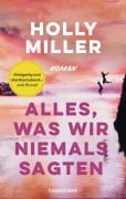 Cover-Bild zum Titel 'Alles, was wir niemals sagten' von 'Holly Miller'