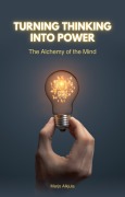 Cover-Bild zum Titel 'Turning Thinking into Power: The Alchemy of the Mind' von 'Marjo Alkula'