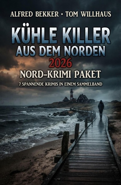 7 Kühle Killer aus dem Norden 2026: Nord-Krimi Paket - Alfred Bekker, Tom Willhaus
