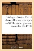 Catalogue d'Objets d'Art Et d'Ameublement, Estampes Du Xviiie Siècle, Tableaux Anciens - Marius Paulme