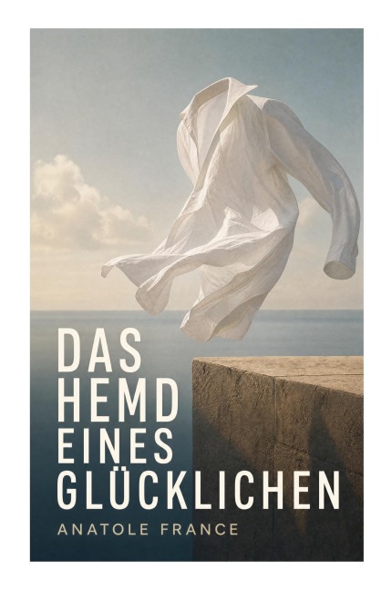 Das Hemd eines Glücklichen - Anatole France