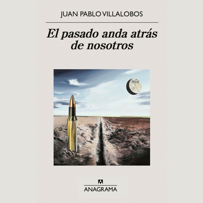 El pasado anda atrás de nosotros - Juan Pablo Villalobos
