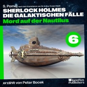 Cover-Bild zum Titel 'Mord auf der Nautilus (Sherlock Holmes - Die galaktischen Fälle, Folge 6)' von 'Arthur Conan Doyle, S. Pomej'