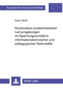 Cover-Bild zum Titel 'Konstruktion problembasierter Lernumgebungen im Spannungsverhältnis informationstechnischer und pädagogischer Rationalität' von 'Karin Wirth'