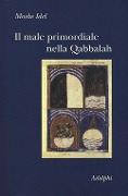 Cover-Bild zum Titel 'Il male primordiale nella Qabbalah. Totalità, perfezionamento, perfettibilità' von 'Moshe Idel'