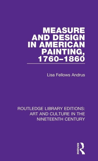 Measure and Design in American Painting, 1760-1860 - Lisa Fellows Andrus
