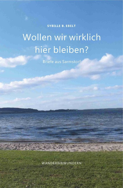 Wollen wir wirklich hier bleiben? - Sybille B. Ebelt