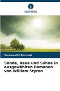 Cover-Bild zum Titel 'Sünde, Reue und Sühne in ausgewählten Romanen von William Styron' von 'Saraswathi Perumal'
