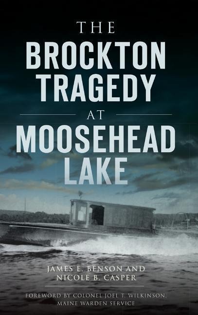 The Brockton Tragedy at Moosehead Lake - James E. Benson, Nicole B. Casper