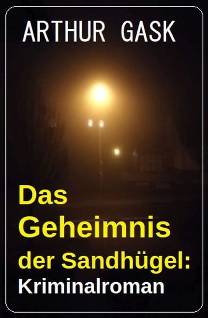 Das Geheimnis der Sandhügel: Kriminalroman - Arthur Gask