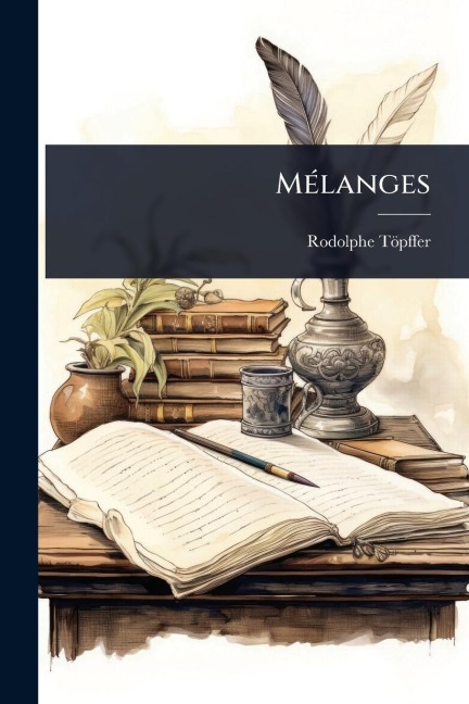MÃ(c)langes - Rodolphe Töpffer