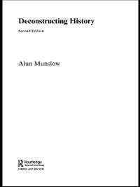 Deconstructing History - Alun Munslow