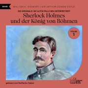 Cover-Bild zum Titel 'Sherlock Holmes und der König von Böhmen (Die Originale: Die alten Fälle neu interpretiert, Folge 1)' von 'Arthur Conan Doyle, William K. Stewart'
