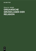 Cover-Bild zum Titel 'Organische Grundlagen der Religion' von 'Heinrich Adolph'