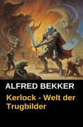 Cover-Bild zum Titel 'Kerlock - Welt der Trugbilder' von 'Alfred Bekker'