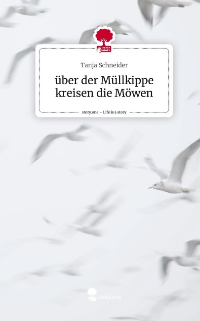 über der Müllkippe kreisen die Möwen. Life is a Story - story.one - Tanja Schneider