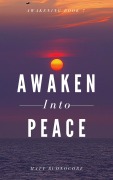 Cover-Bild zum Titel 'Awaken Into Peace (Awakening, #7)' von 'Matthew Buonocore, Matt Buonocore'